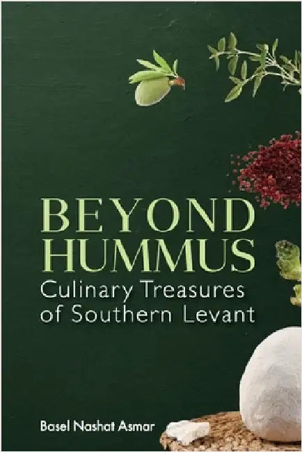 Beyond Hummus: Culinary Treasures of Southern Levant by Asmar, Basel