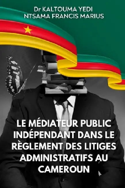 Le médiateur public indépendant dans le règlement des litiges administratifs au Cameroun by Francis Marius, Ntsama