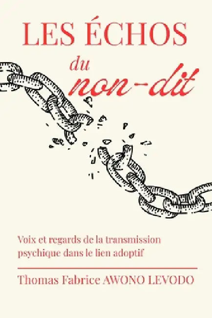 Les Échos Du Non-Dit: Voix et regards de la transmission psychique dans le lien adoptif by Thomas Fabrice Awono Levodo