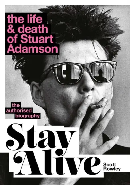 Stay Alive: The Life and Death of Stuart Adamson: The Authorised Biography: A Sunday Times Bestseller by Scott Rowley