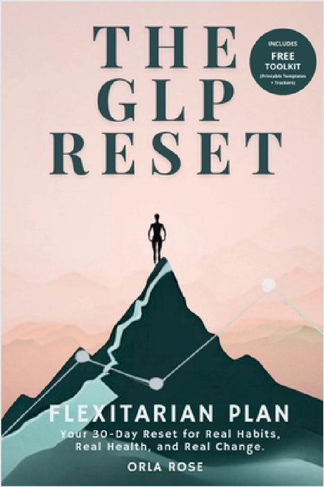The GLP Reset: Flexitarian Plan: Nutrition, Mindset & Wellness Companion for Sustainable GLP-1 Weight Loss by Orla Rose