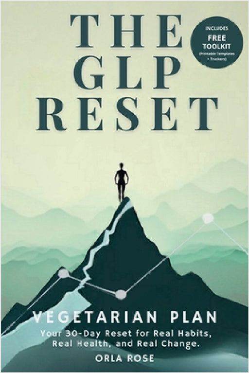 The GLP Reset: Vegetarian Plan: Nutrition, Mindset & Wellness Companion for Sustainable GLP-1 Weight Loss by Orla Rose