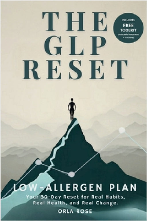 The GLP Reset: Low-Allergen Plan: Nutrition, Mindset & Wellness Companion for Sustainable GLP-1 Weight Loss by Orla Rose
