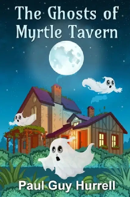 The Ghosts of Myrtle Tavern by Paul Guy Hurrell