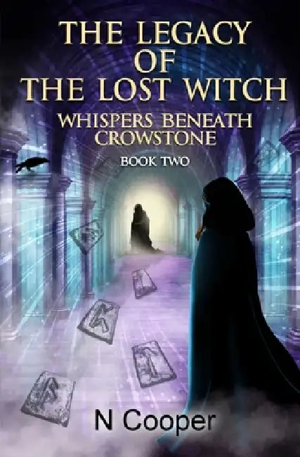 The Legacy Of The Lost Witch: Whispers Beneath Crowstone by N. Cooper