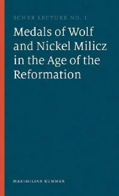 The Medals of Wolf and Nickel Milicz in the Age of the Reformation by Maximilian Kummer