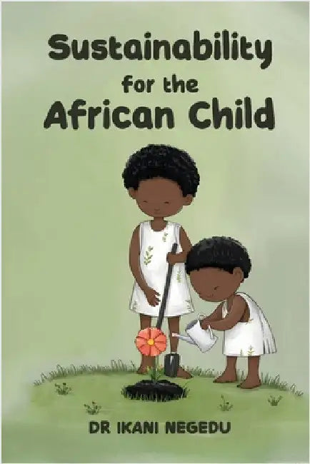 Sustainability for the African Child by Negedu, Ikani