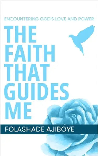 The Faith That Guides Me by Ajiboye, Folashade