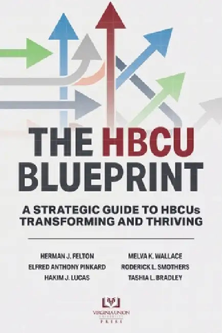 The HBCU Blueprint: A Strategic Guide to Transformation and Thriving by Jr. Felton Herman J., Elfred Anthony Pinkard, Sr. Smothers Roderick L.