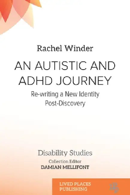 An Autistic and ADHD Journey: Re-writing a New Identity Post-Discovery by Rachel Winder
