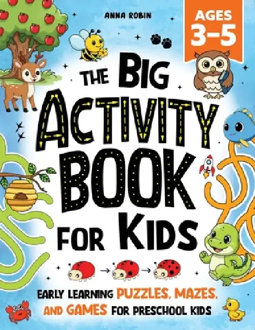 The Big Activity Book For Kids Ages 3-5: Early Learning Puzzles, Mazes, and Games for Preschool Kids by Anna Robin