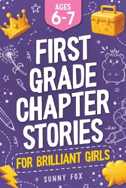 First Grade Chapter Stories for Brilliant Girls (Ages 6-7): A Fun Early Reader Chapter Book for 1st Graders with Short Stories, Comprehension Question by Sunny Fox