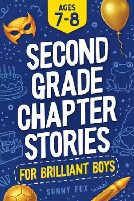 Second Grade Chapter Stories for Brilliant Boys (Ages 7-8): Easy-to-Read Chapter Book for 2nd Graders with Short Stories, Comprehension Questions & Fu by Sunny Fox