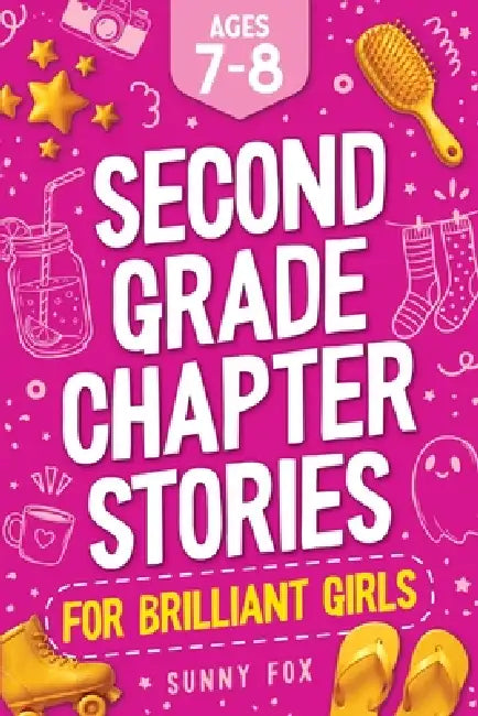 Second Grade Chapter Stories for Brilliant Girls (Ages 7-8): Easy-to-Read Chapter Book for 2nd Graders with Short Stories, Comprehension Questions & F by Sunny Fox