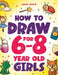 How to Draw for 6-8 Year Old Girls: Learn to Draw Cute Animals, Magical Things and Other Cool Stuff Fun Book for Girls Age 6+ by Anna Robin