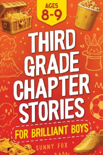 Third Grade Chapter Stories for Brilliant Boys (Ages 8-9): An Easy-to-Read Chapter Book with Short Stories, Comprehension Questions & Fun Facts for 3r by Sunny Fox
