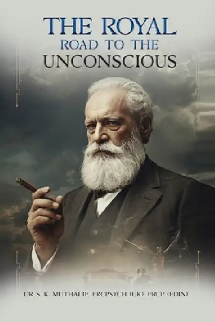 The Royal Road To The Unconscious by Shafy K. Muthalif