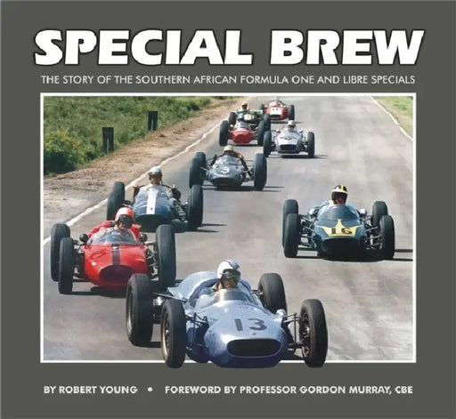 Special Brew: The Story of the Southern African Formula One and Libre Specials by Robert Young