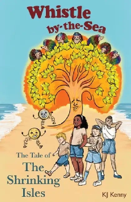 Whistle-by-the-Sea: The Tale of the Shrinking Isles by Kj Kenny