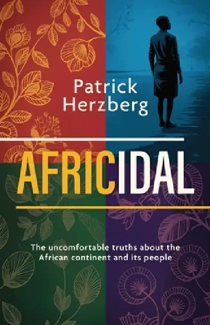 Africidal: The uncomfortable truths about the African continent and its people by Patrick Herzberg