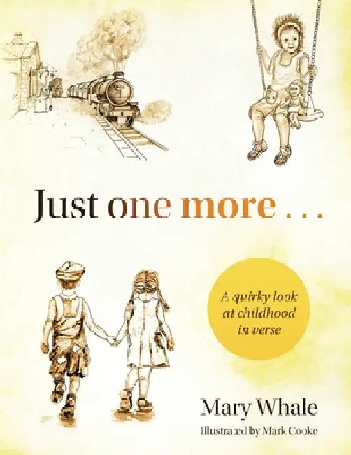 Just One More: A quirky look at childhood in verse by Mary Whale, Mark Cooke