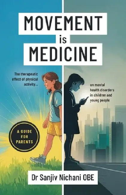 Movement is Medicine: The Therapeutic Effect of Physical Activity on Mental Health Disorders in Children and Young People by Sanjiv Nichani