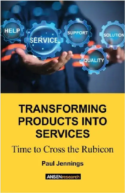Transforming Products Into Services: Time to Cross the Rubicon by Jennings, Paul