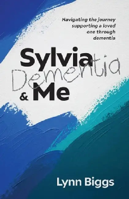 Sylvia, Dementia and Me by Lynn Biggs