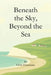 Beneath the Sky, Beyond the Sea by Chris Hammans