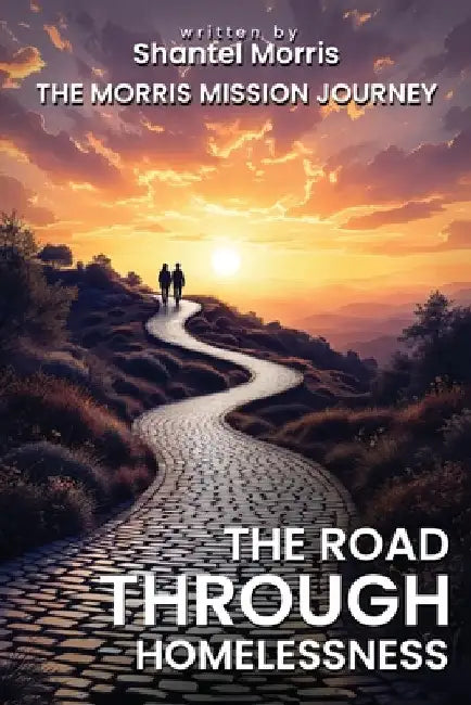 The Road Through Homelessness by Morris, Shantel
