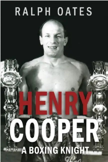 Sir Henry Cooper: A Boxing Knight by Ralph Oates