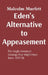Eden's Alternative to Appeasement: The Anglo-American Strategy that Might Have Been, 1937-38 by Malcolm Murfett