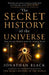 The Secret History of the Universe: How Ancient Wisdom Made the Modern World by Jonathan Black