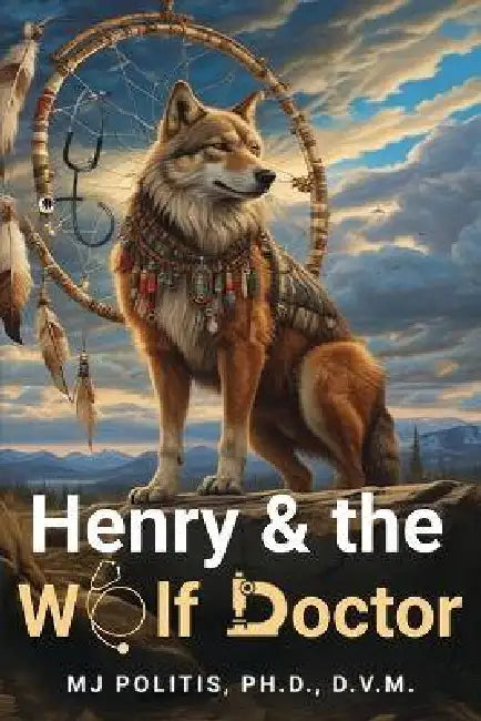 Henry & the Wolf Doctor by M. J. Politis