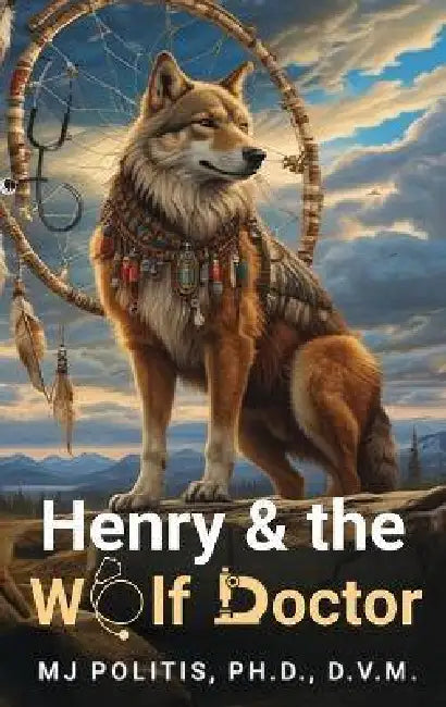Henry and the Wolf Doctor by M. J. Politis