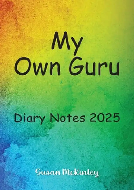 My Own Guru: Diary Notes 2025 by Susan McKinley