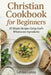 Christian Cookbook for Beginners: 50 Simple Recipes Using God's Wholesome Ingredients by Levina Lanza