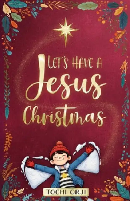 Let's Have a Jesus Christmas: A Story About Discovering the True Joy of the Nativity Beyond the Tinsel and Toys for Kids Ages 7-10 by Tochi Orji