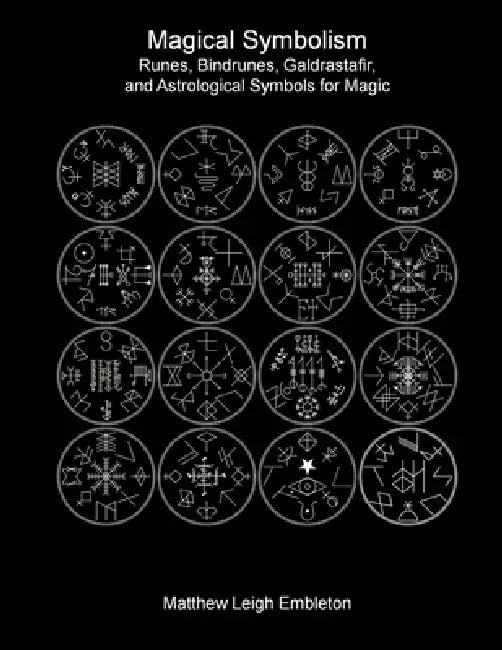Magical Symbolism: Runes, Bindrunes, Galdrastafir, and Astrological Symbols for Magic by Matthew Leigh Embleton