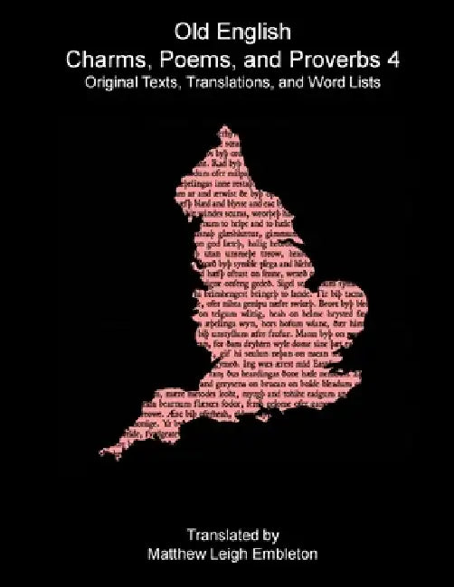 Old English Charms, Poems, and Proverbs 4 by Anon (Tr M L Embleton)