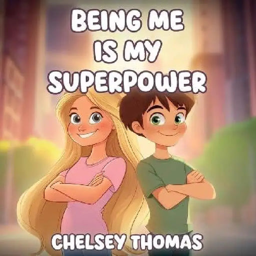 Being Me is My Superpower: A book to inspire and empower young minds to become their own boss. by Chelsey Thomas