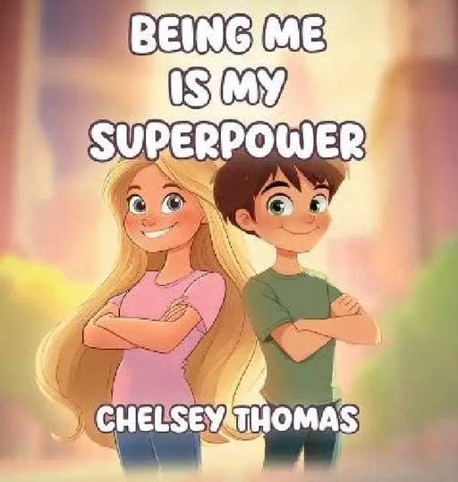 Being Me is My Superpower: A book to inspire and empower young minds to become their own boss. by Chelsey Thomas