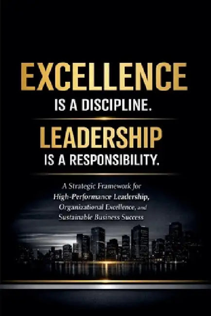 Excellence Is a Discipline. Leadership Is a Responsibility. by Anthony Mwangi