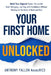 Your First Home Unlocked: Build Your Deposit Faster, Secure the Right Mortgage, and Buy with Confidence Without Waiting for the Bank of Mum and Dad by Anthony Fallon