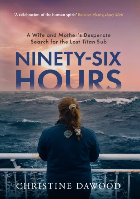 Ninety-Six Hours: A Wife and Mother's Desperate Search for the Lost Titan Sub by Christine Dawood