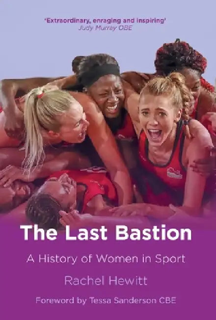 The Last Bastion: A History of Women in Sport by Rachel Hewitt