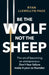 Be the Wolf Not the Sheep by Ryan Llewellyn-Pace