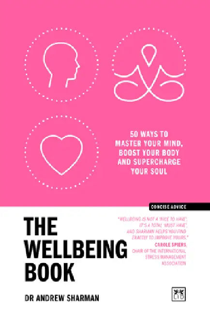 The Wellbeing Book: 50 Ways to Focus Your Mind, Boost Your Body and Supercharge Your Soul by Andrew Sharman