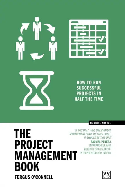 The Project Management Book: 50 Ways to Run Successful Projects in Half the Time by Fergus O'Connell
