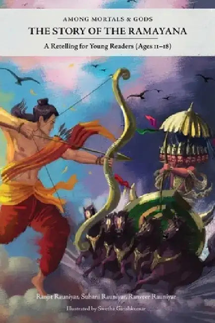 Among Mortals & Gods The Story of the Ramayana by Ranjit Rauniyar